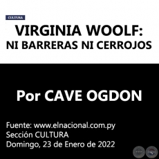 VIRGINIA WOOLF: NI BARRERAS NI CERROJOS - Por CAVE OGDON - Domingo, 23 de Enero de 2022